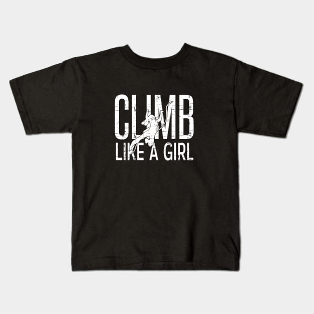 Climb Like a Girl Inspirational Design for Women Kids T-Shirt by HopeandHobby